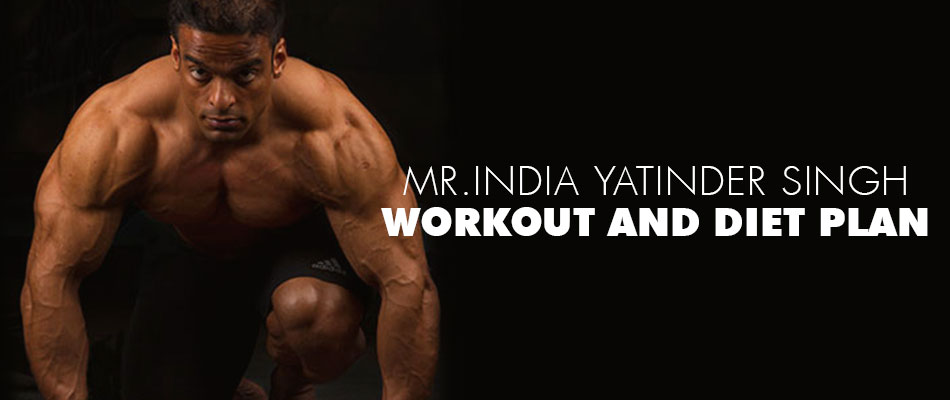 Mr. India Yatinder Singh Diet and Workout Plan