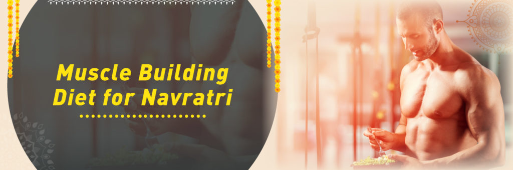 Navratri Theme: Muscle Building Diet for Navratri Muscle building diet for navratri
