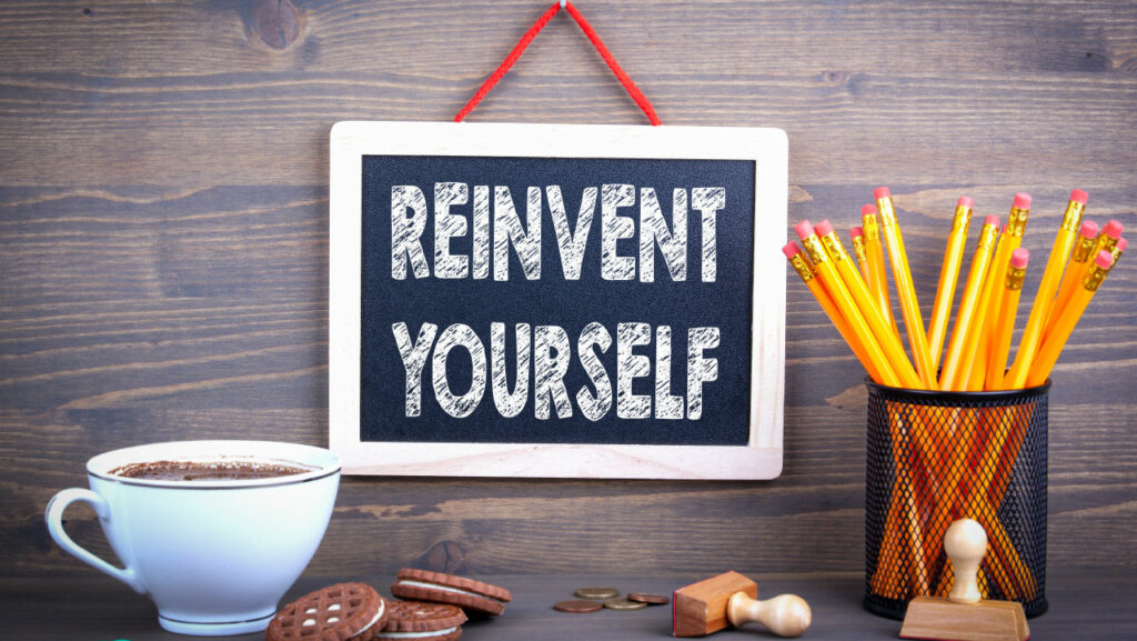 Reinvent Yourself Reinvent Yourself