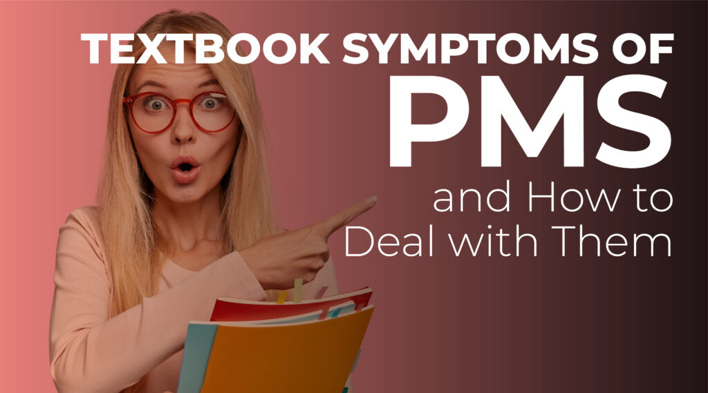 Textbook symptoms of PMS & How to Deal with Them PMS